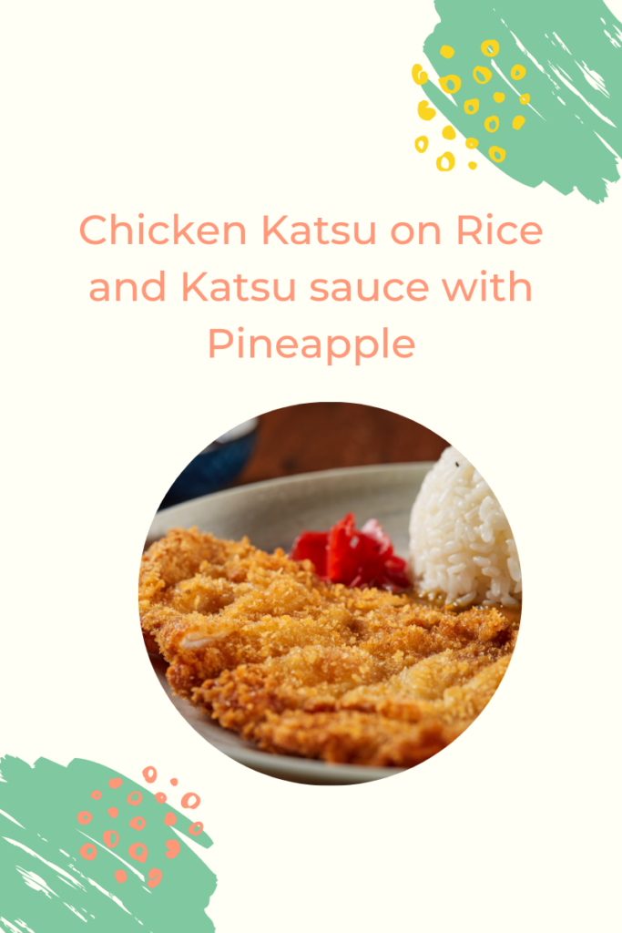 MONDAY Chicken Katsu on Rice and Katsu Sauce with Pineapple